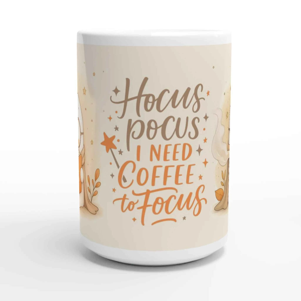 Hocus Pocus I Need Coffee to Focus Ceramic Mug - 15oz Glossy White Coffee Cup
