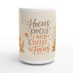 Hocus Pocus I Need Coffee to Focus Ceramic Mug - 15oz Glossy White Coffee Cup