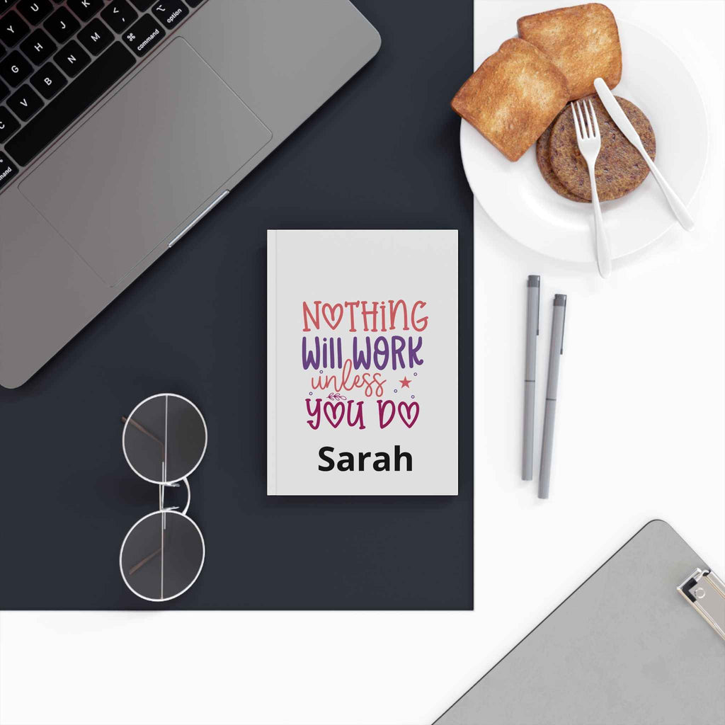 Inspirational Hardback Journal — “Nothing Will Work Unless You Do” Motivational Notebook