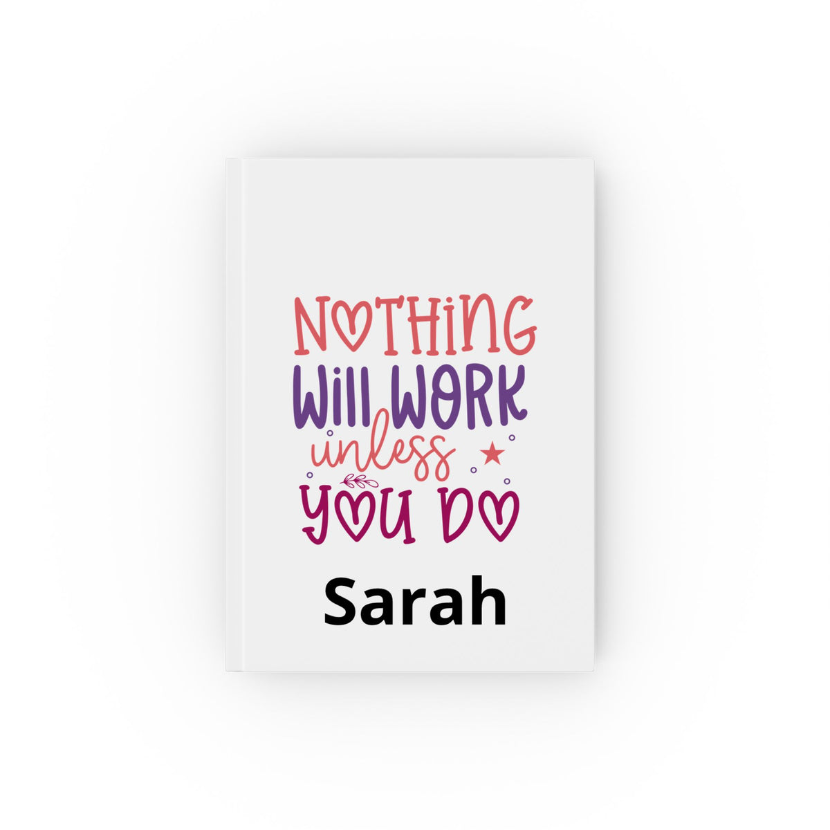 Inspirational Hardback Journal — “Nothing Will Work Unless You Do” Motivational Notebook